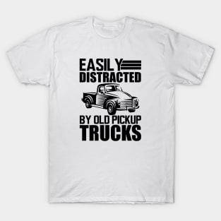 Old pickup truck - Easily distracted by old pickup trucks T-Shirt